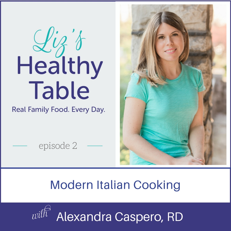Liz's Healthy Table Episode 2: Modern Italian Cooking with Alexandra Caspero, RD
