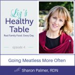 Liz's Healthy Table Episode 4: Going Meatless More Often with Sharon Palmer, RDN