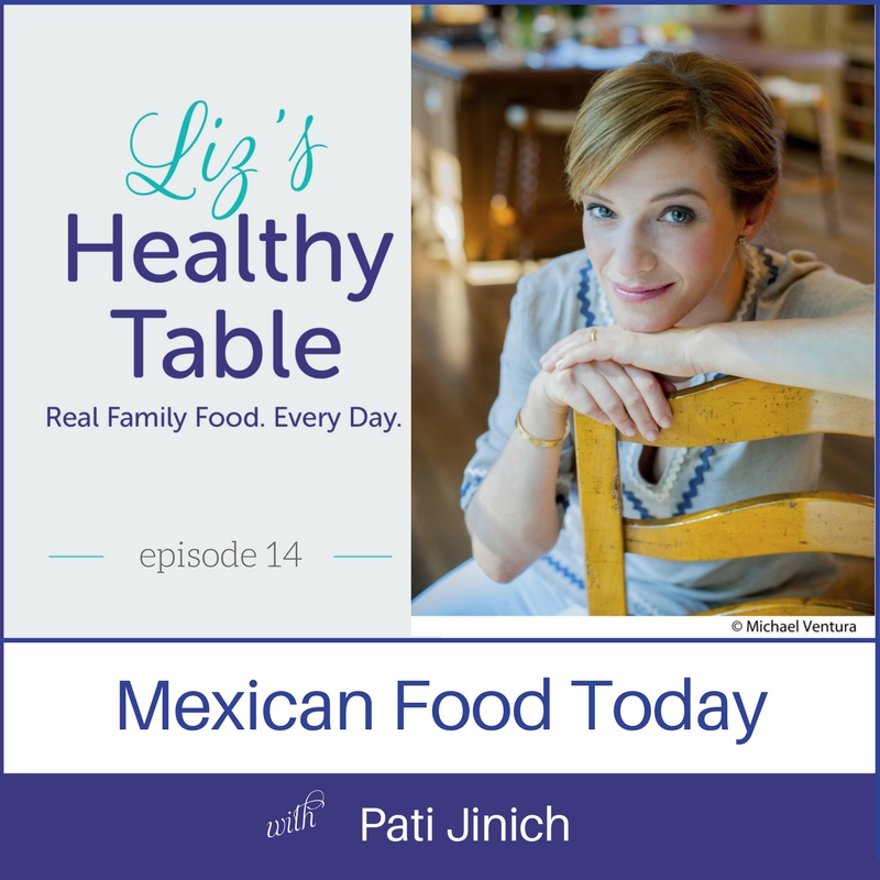 Liz's Healthy Table Episode 14: Mexican Food Today with Pati Jinich