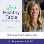 Liz's Healthy Table Podcast Episode 41: 101 Healthiest Foods for Kids with Sally Kuzemchak, RD + Book Giveaway
