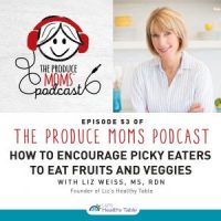 How to Encourage Picky Eaters to Eat Fruits and Vegetables (The Produce Moms Podcast)