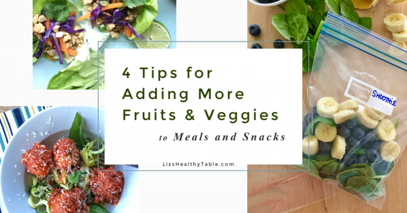 4 Clever Ways to Add More Fruits and Vegetables to Everyday Family Meals and Snacks via Lizshealthytable.com
