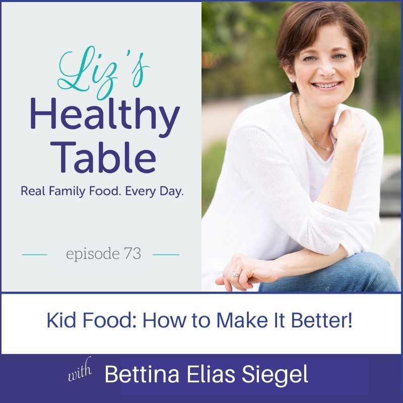 Liz's Healthy Table Podcast Episode #73: Kid Food: How to Make It Better! with Bettina Elias Siegel