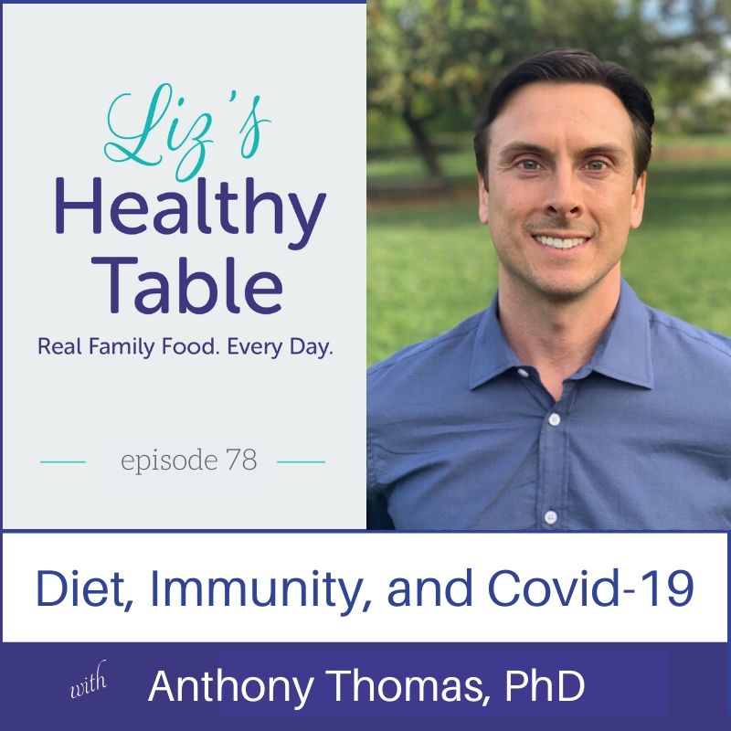 Liz's Healthy Table Podcast Episode #78: Diet, Immunity, and Covid-19 with Anthony Thomas, PhD