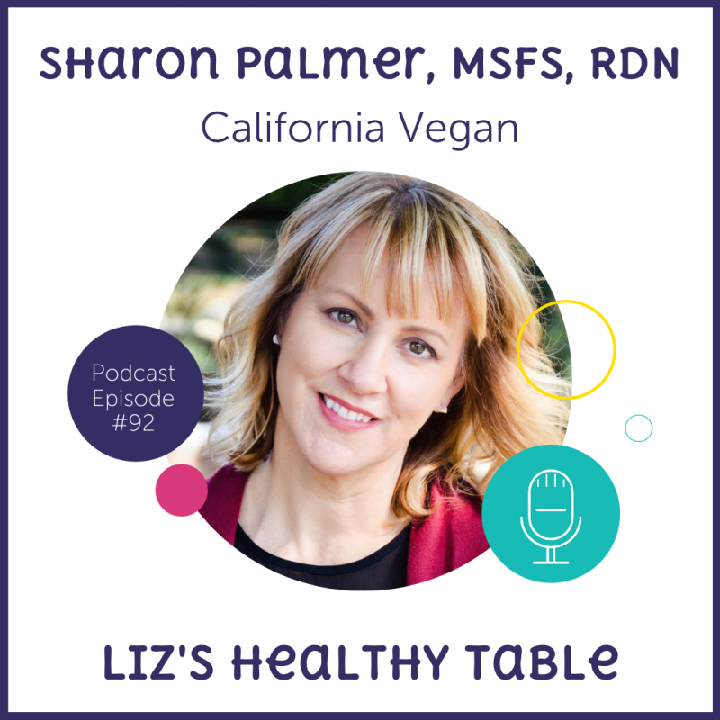 Liz's Healthy Table Podcast Episode #92: California Vegan with Sharon Palmer, MSFS, RDN + Cookbook Giveaway