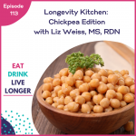 Podcast Episode 113: Longevity Kitchen: Chickpea Edition with Liz Weiss, MS, RDN